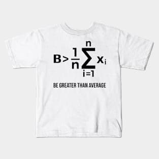 Be Greater Than Average - Math Joke Kids T-Shirt